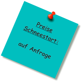 Preise Schneestart:   auf Anfrage